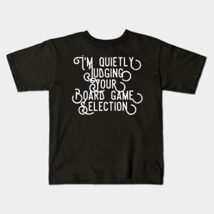 I'm quietly judging your board game selection - distressed white text design for a board game aficionado/enthusiast/collector Kids T-Shirt